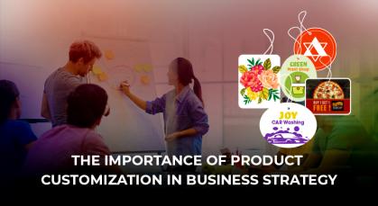 The Importance of Product Customization in Business strategy